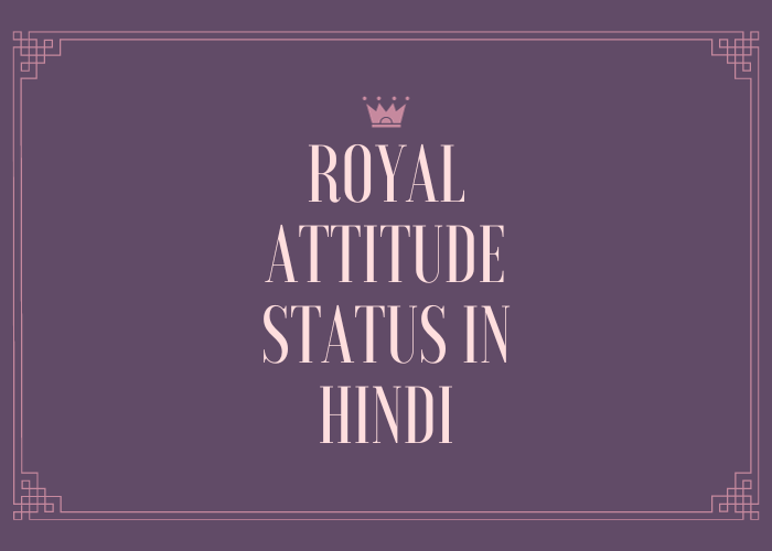 Royal Attitude Status In Hindi