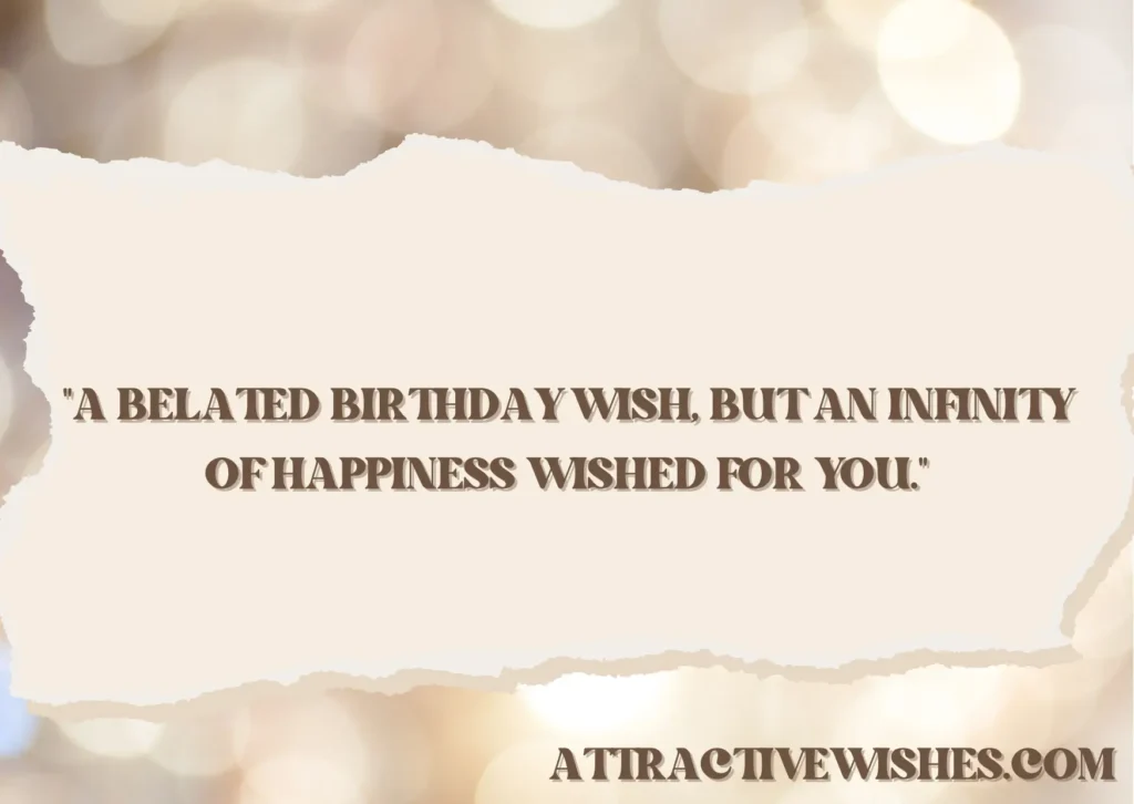 Quotes for Belated Birthday Wishes