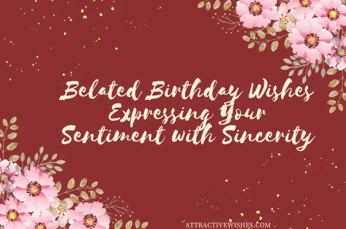 Belated Birthday Wishes: Expressing Your Sentiments