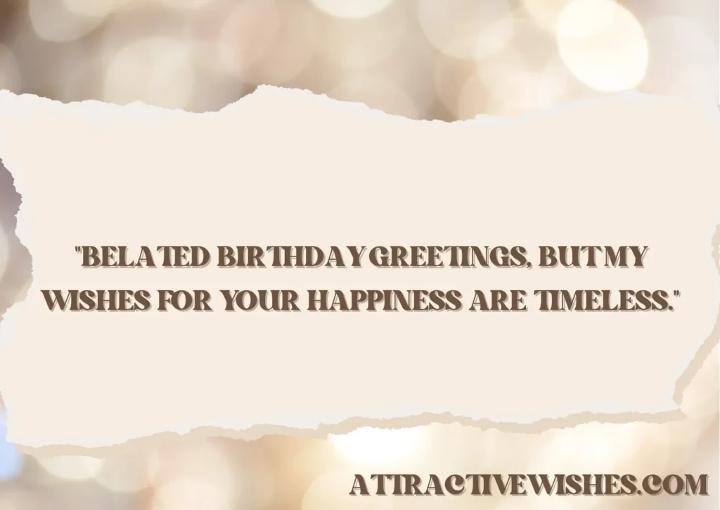 Quotes for Belated Birthday Wishes