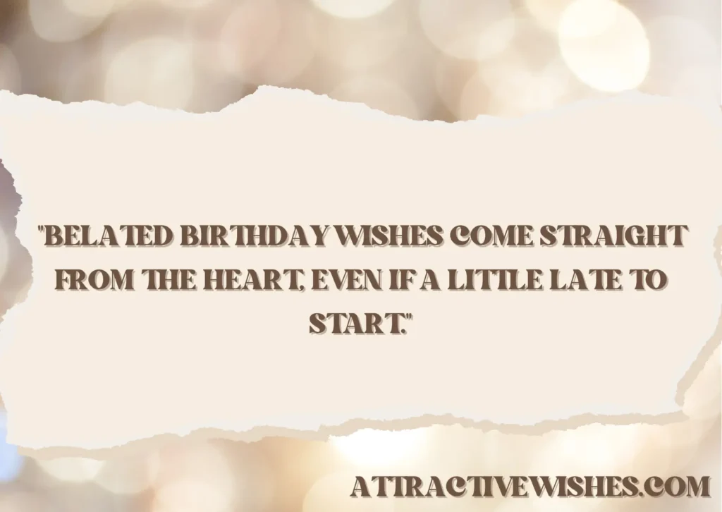 Quotes for Belated Birthday Wishes