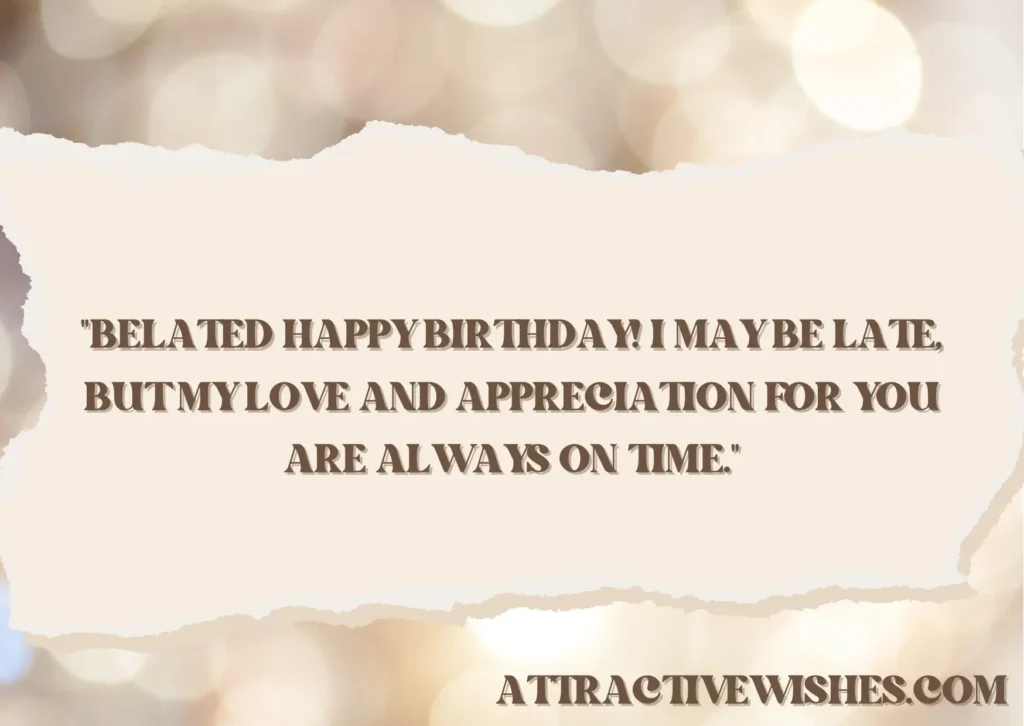 Quotes for Belated Birthday Wishes